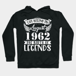 Life Begins In August 1962 The Birth Of Legend Happy Birthday Me Papa Dad Uncle Brother Husband Son Hoodie